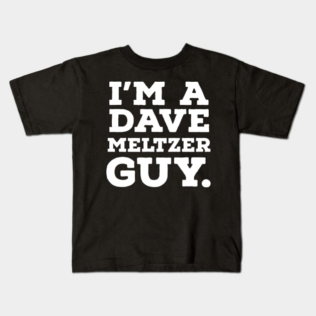 I'm a Dave Meltzer guy. Kids T-Shirt by Rusty Wrestling Shirts